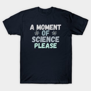 A moment of Science please T-Shirt